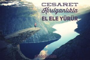 Cesaret Kırılganlıkla El Ele Yürür