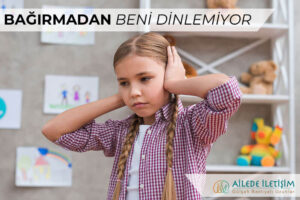 Bağırmadan Beni Dinlemiyor