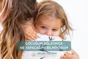 çocuğum ağlayınca ne yapacağımı bilmiyorum