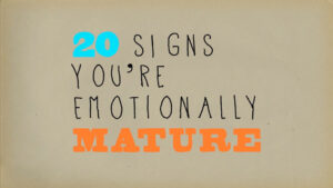 duygusal olgunluğa eriştiğinizin 20 göstergesi