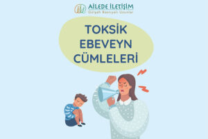 toksik ebeveyn cümleleri