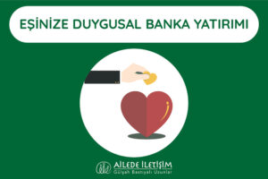 eşinize duygusal banka yatırımı